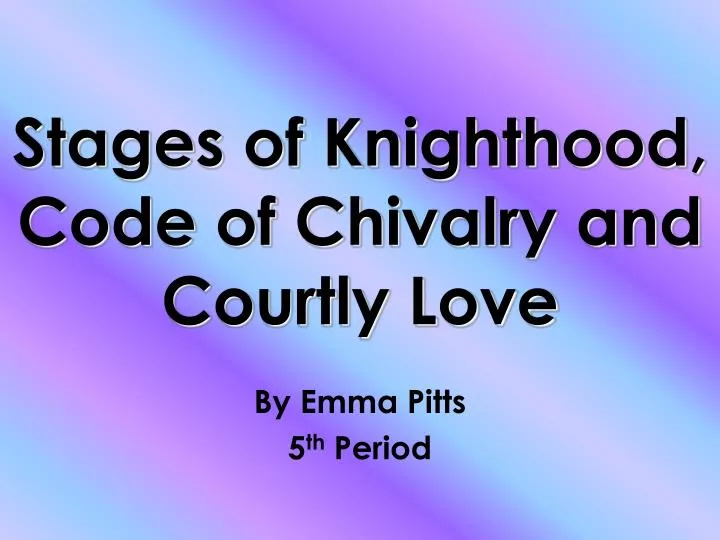 stages of knighthood code of chivalry and courtly love