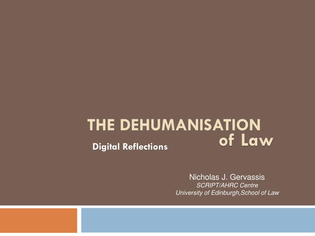 PPT - Unraveling the Dehumanisation of Law: Digital Reflections ...