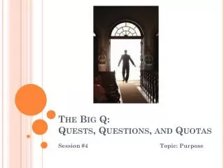 The Big Q: Quests, Questions, and Quotas