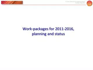 Work-packages for 2011-2016, planning and status
