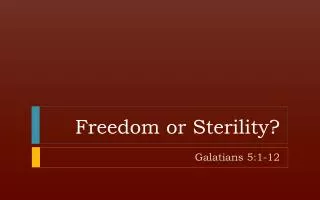 Freedom or Sterility?