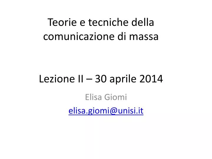 teorie e tecniche della comunicazione di massa lezione ii 30 aprile 2014