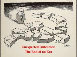 Unexpected Outcomes: The End of an Era