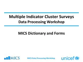 Multiple Indicator Cluster Surveys Data Processing Workshop