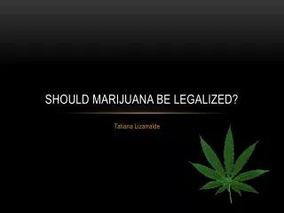 Should marijuana be legalized?