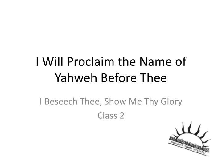 i will proclaim the name of yahweh before thee