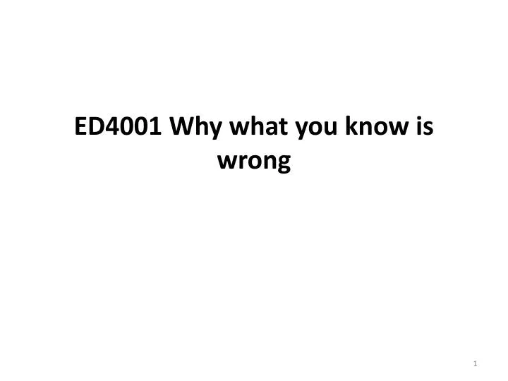 ed4001 why what you know is wrong