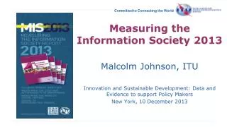 Measuring the Information Society 2013 Malcolm Johnson, ITU