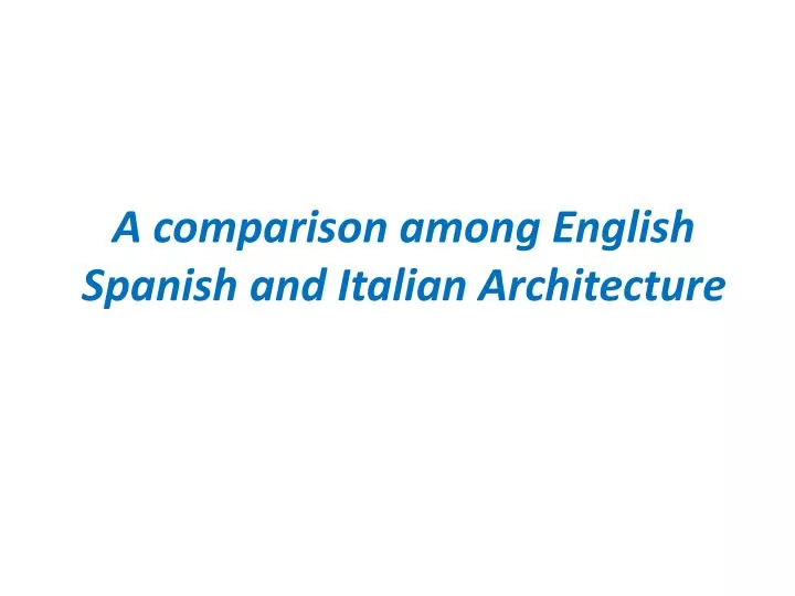 a comparison among english spanish and italian architecture