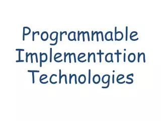 Programmable Implementation Technologies