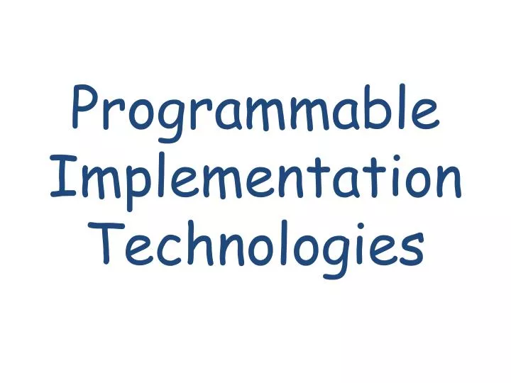 programmable implementation technologies