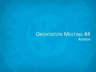 Orientation Meeting #4