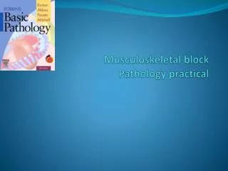 Musculoskeletal block Pathology practical