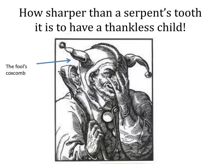 how sharper than a serpent s tooth it is to have a thankless child