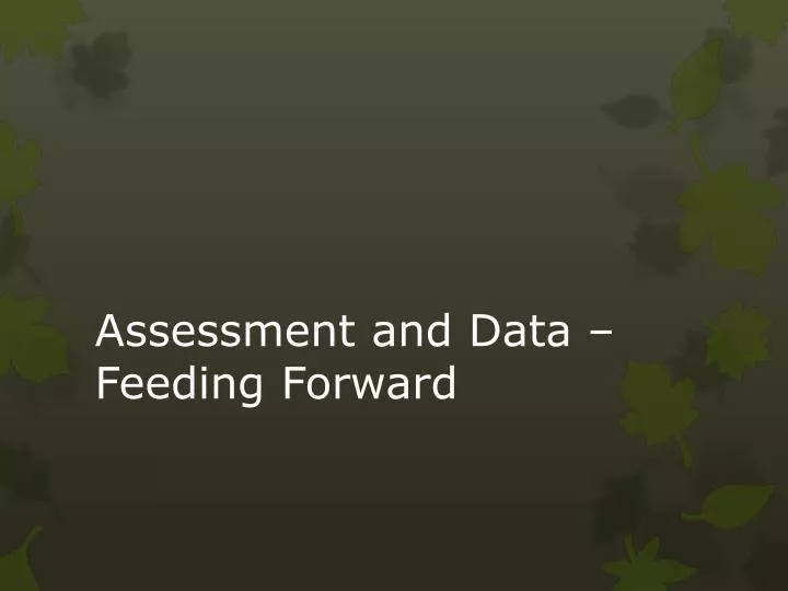 assessment and data feeding forward
