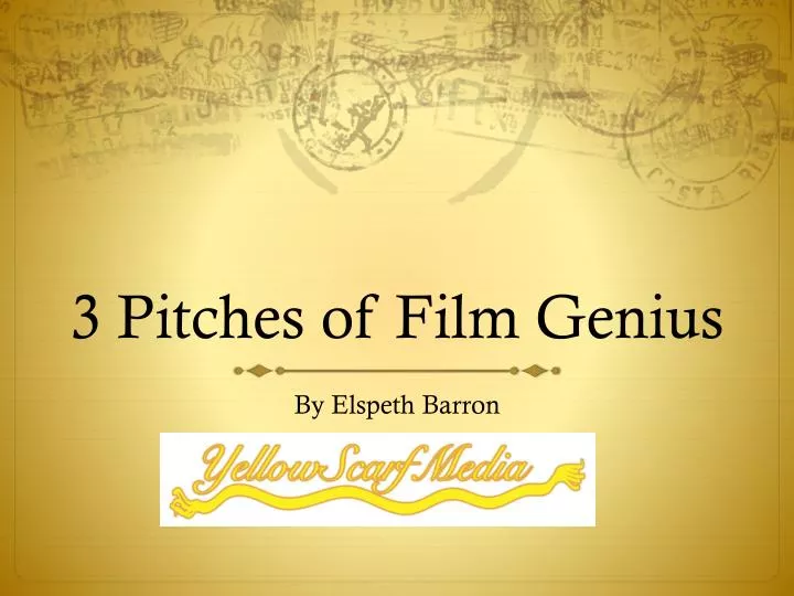 3 pitches of film genius