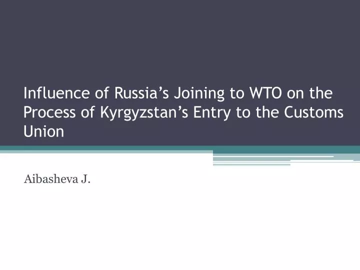 influence of russia s joining to wto on the process of kyrgyzstan s entry to the customs union