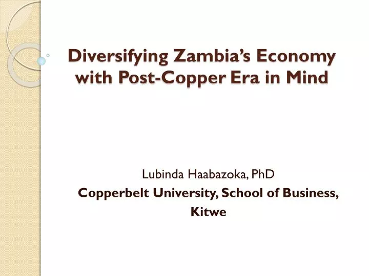 diversifying zambia s economy with post copper era in mind
