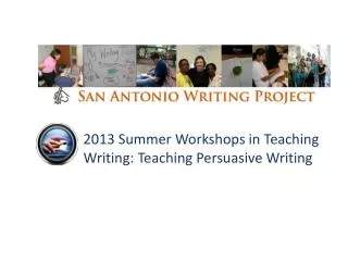 2013 Summer Workshops in Teaching Writing: Teaching Persuasive Writing