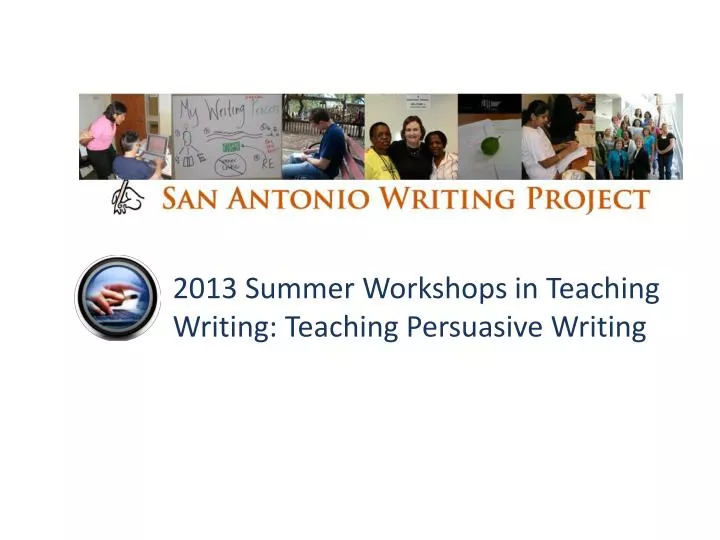 2013 summer workshops in teaching writing teaching persuasive writing