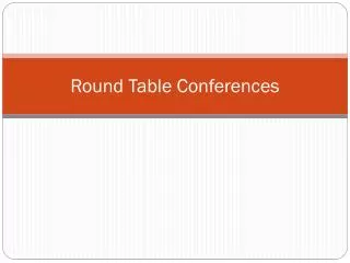 Round Table Conferences