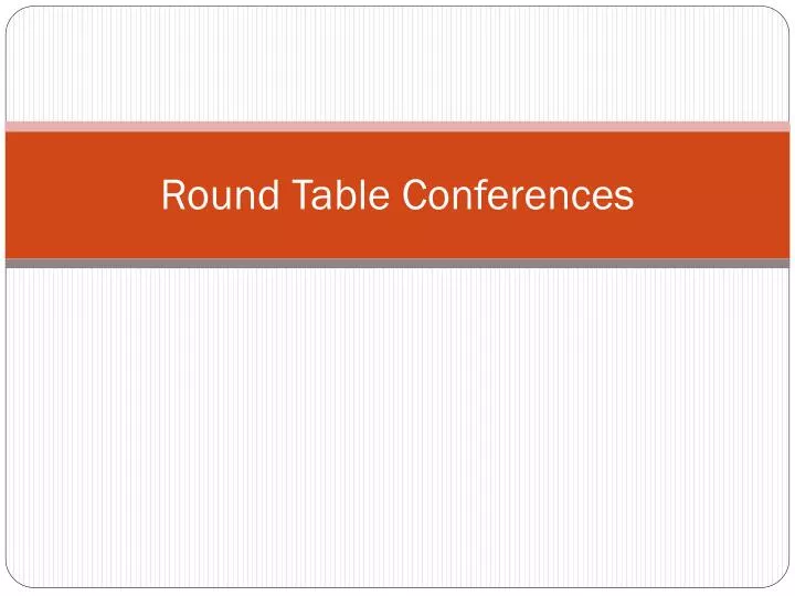 round table conferences