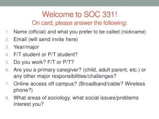 Welcome to SOC 331! On card, please answer the following:
