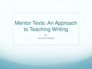 Mentor Texts: An Approach to Teaching Writing