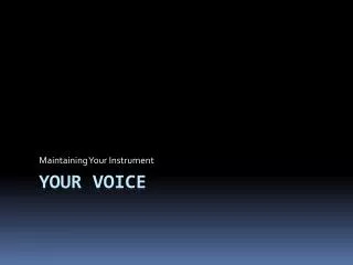 Your voice