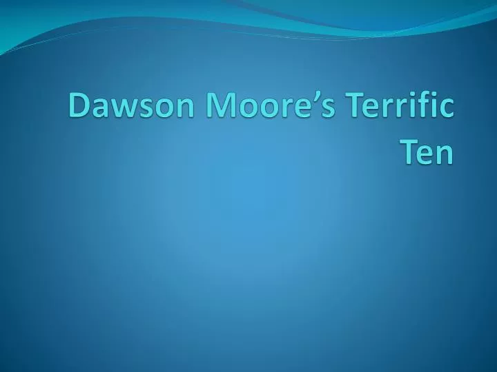 dawson moore s terrific ten