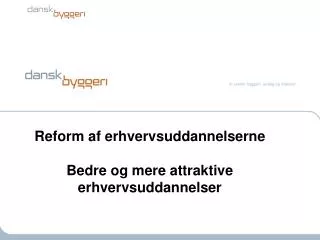 Reform af erhvervsuddannelserne Bedre og mere attraktive erhvervsuddannelser