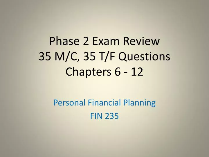 phase 2 exam review 35 m c 35 t f questions chapters 6 12