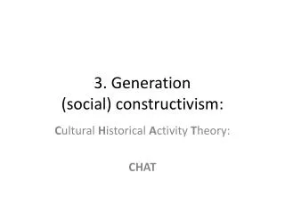 3. Generation (social) constructivism :