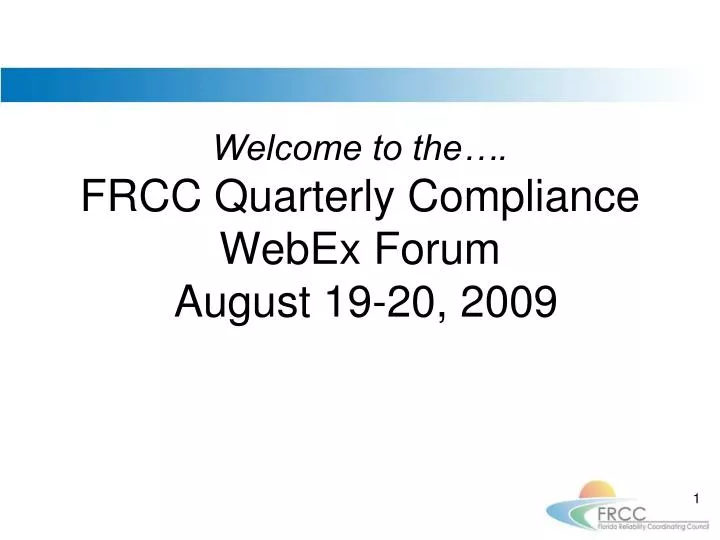 welcome to the frcc quarterly compliance webex forum august 19 20 2009