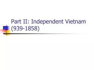 Part II: Independent Vietnam (939-1858)