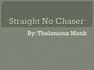 “ Straight No Chaser ”