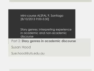 Part 2: Story genres in academic discourse Susan Hood Sue.hood@uts.edu.au