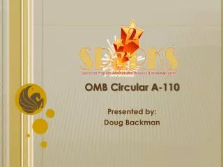 OMB Circular A-110 Presented by: Doug Backman