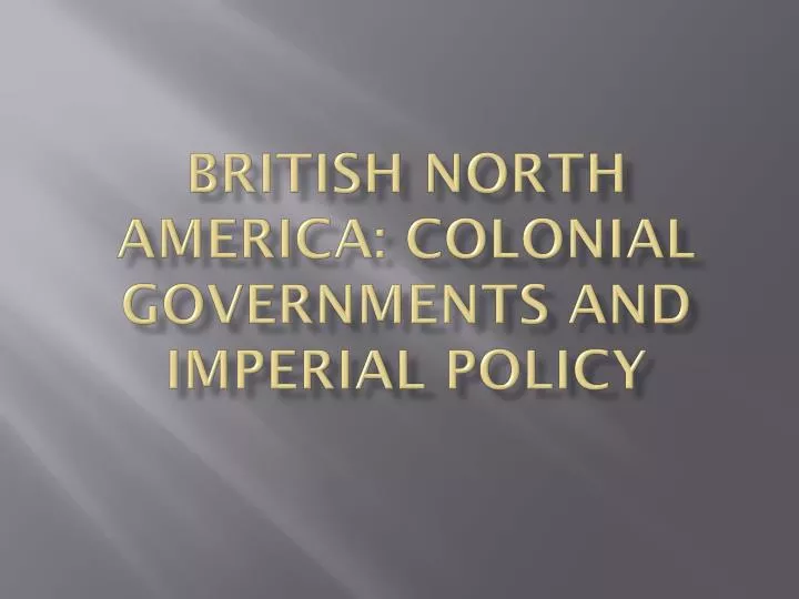 british north america colonial governments and imperial policy
