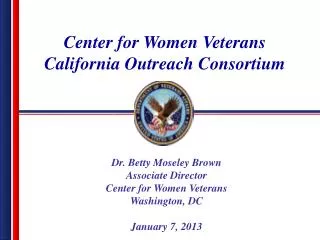 Dr. Betty Moseley Brown Associate Director Center for Women Veterans Washington , DC