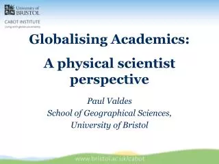 Globalising Academics: A physical scientist perspective Paul Valdes
