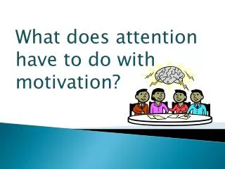 What does attention have to do with motivation?