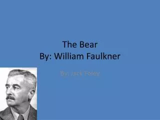 The Bear By: William Faulkner