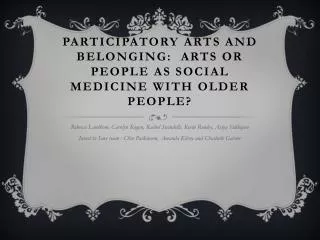 Participatory arts and belonging: arts or people as social medicine with older people?