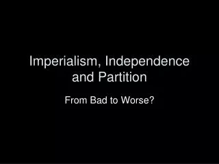 Imperialism, Independence and Partition