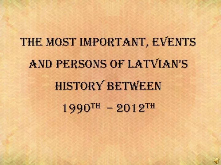 the most important events and persons of latvian s history between 1990 th 2012 th