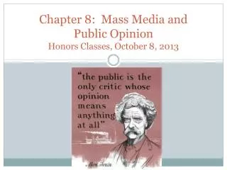Chapter 8: Mass Media and Public Opinion Honors Classes, October 8, 2013