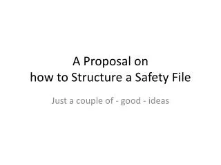 A Proposal on how to Structure a Safety File