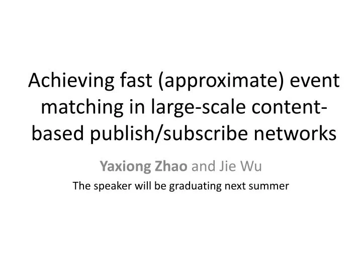 achieving fast approximate event matching in large scale content based publish subscribe networks