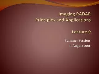 Imaging RADAR Principles and Applications Lecture 9